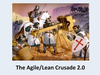 The Agile/Lean Crusade 2.0
 
