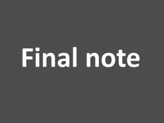 Final note
 