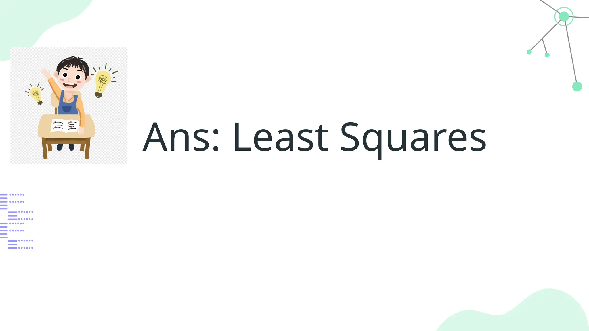 Ans: Least Squares
 