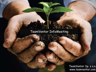 TeamVentor InfoMeeting
TeamVentor Sp. z o.o.
www.teamventor.com
 