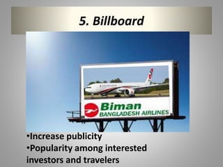 5. Billboard
•Increase publicity
•Popularity among interested
investors and travelers
 