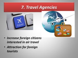 7. Travel Agencies
• Increase foreign citizens
interested in air travel
• Attraction for foreign
tourists
 