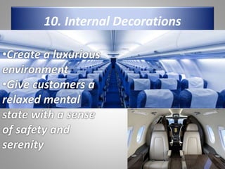 10. Internal Decorations
•Create a luxurious
environment
•Give customers a
relaxed mental
state with a sense
of safety and
serenity
 