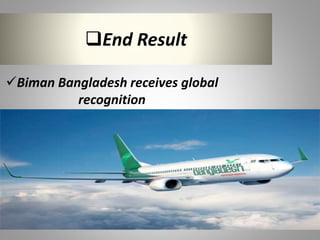 End Result
Biman Bangladesh receives global
recognition
 