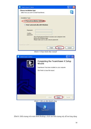 Hình 4: Chọn hình thức install




                          Hình 5: Đã cài đặt thành công




Hình 6: Biểu tượng trên màn hình Desktop, click vào biểu tượng này để mở ứng dụng


                                                                               80
 