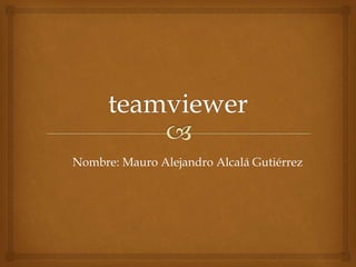 Nombre: Mauro Alejandro Alcalá Gutiérrez
 