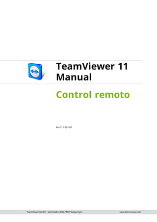 TeamViewer GmbH • Jahnstraße 30 D-73037 Göppingen www.teamviewer.com
TeamViewer 11
Manual
Control remoto
Rev 11.1-201601
 