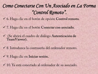 Como Conectarse Con Un Asociado en La Forma
“Control Remoto”.








 