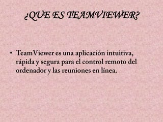 ¿QUE ES TEAMVIEWER?

•

 