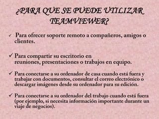 ¿PARA QUE SE PUEDE UTILIZAR
TEAMVIEWER?







 