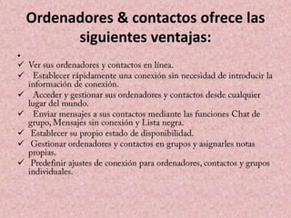 Ordenadores & contactos ofrece las
siguientes ventajas:
•








 