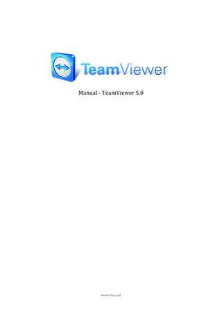 Manual - TeamViewer 5.0




        Revision TV5.0-7478
 