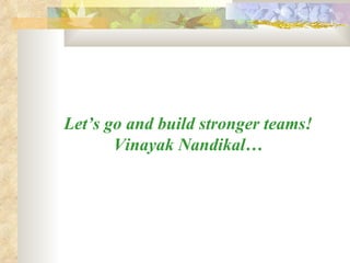 Let’s go and build stronger teams! Vinayak Nandikal… 