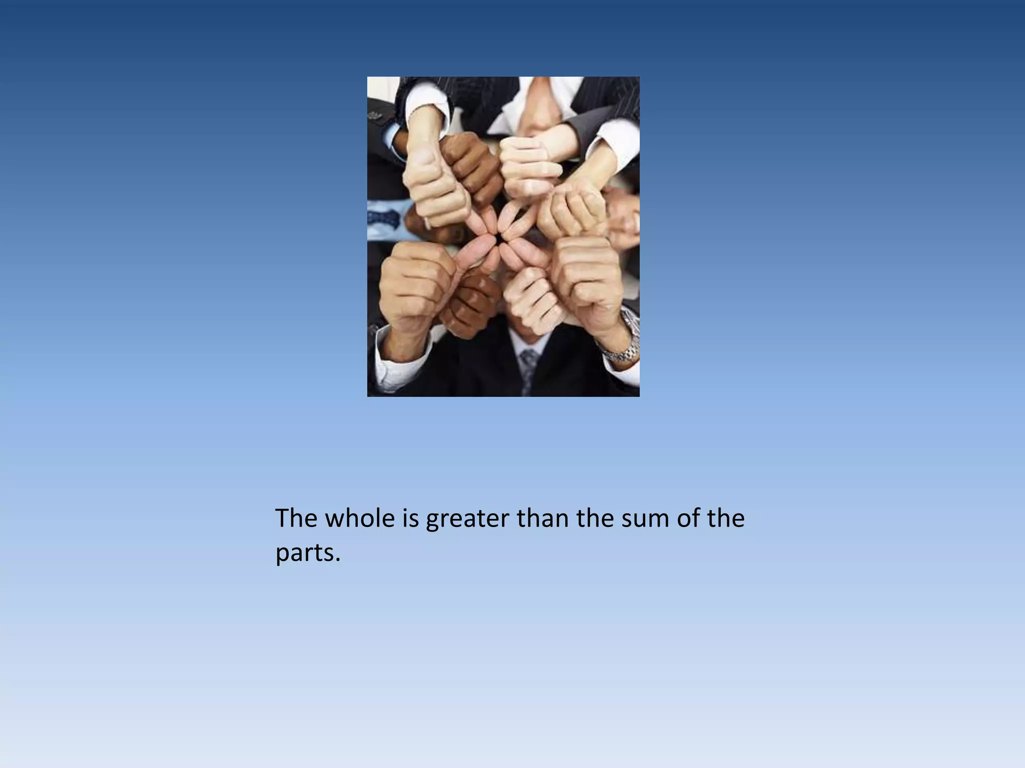 The whole is greater than the sum of the parts.