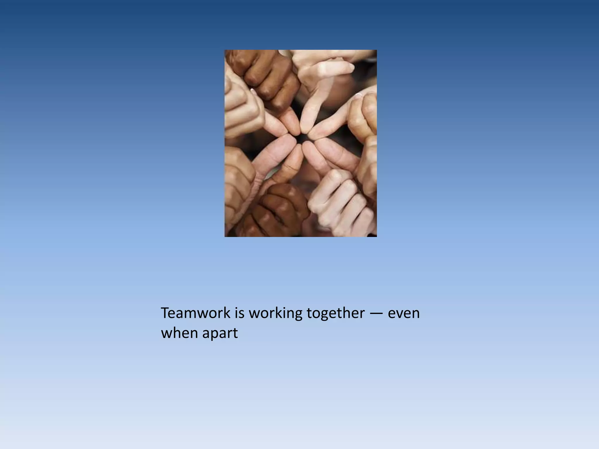 Teamwork is working together — even when apart