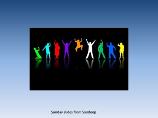                 Sunday slides from Sandeep