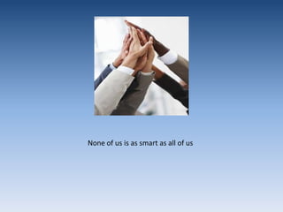 None of us is as smart as all of us