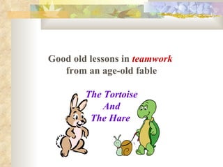 Good old lessons in  teamwork   from an age-old fable The Tortoise And The Hare   