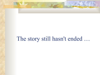 The story still hasn't ended … 