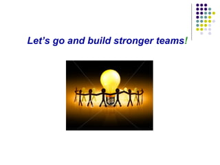 Let’s go and build stronger teams ! 