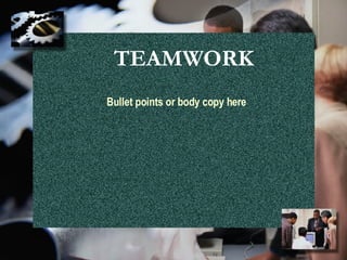TEAMWORK Bullet points or body copy here 