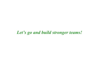 Let’s go and build stronger teams! 