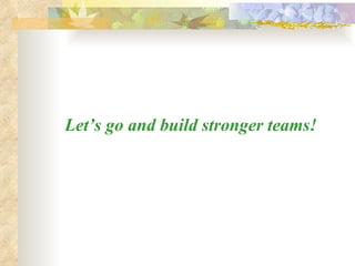 Let’s go and build stronger teams! 