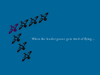 When the leader goose gets tired of flying... 
