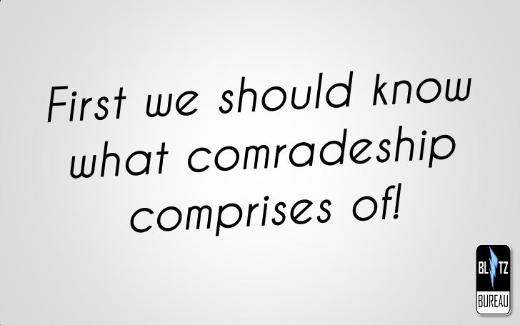 Comradeship! The Essence of Successful Teams! Slide 19