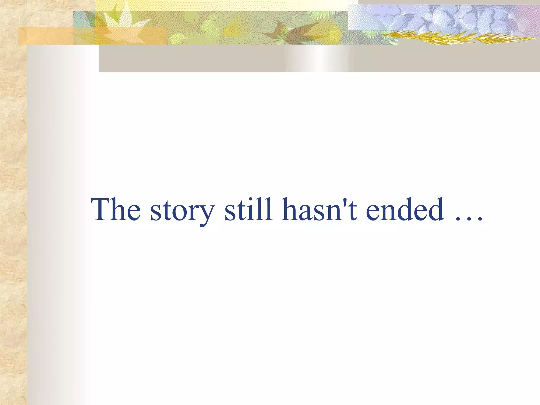 The story still hasn't ended …
 