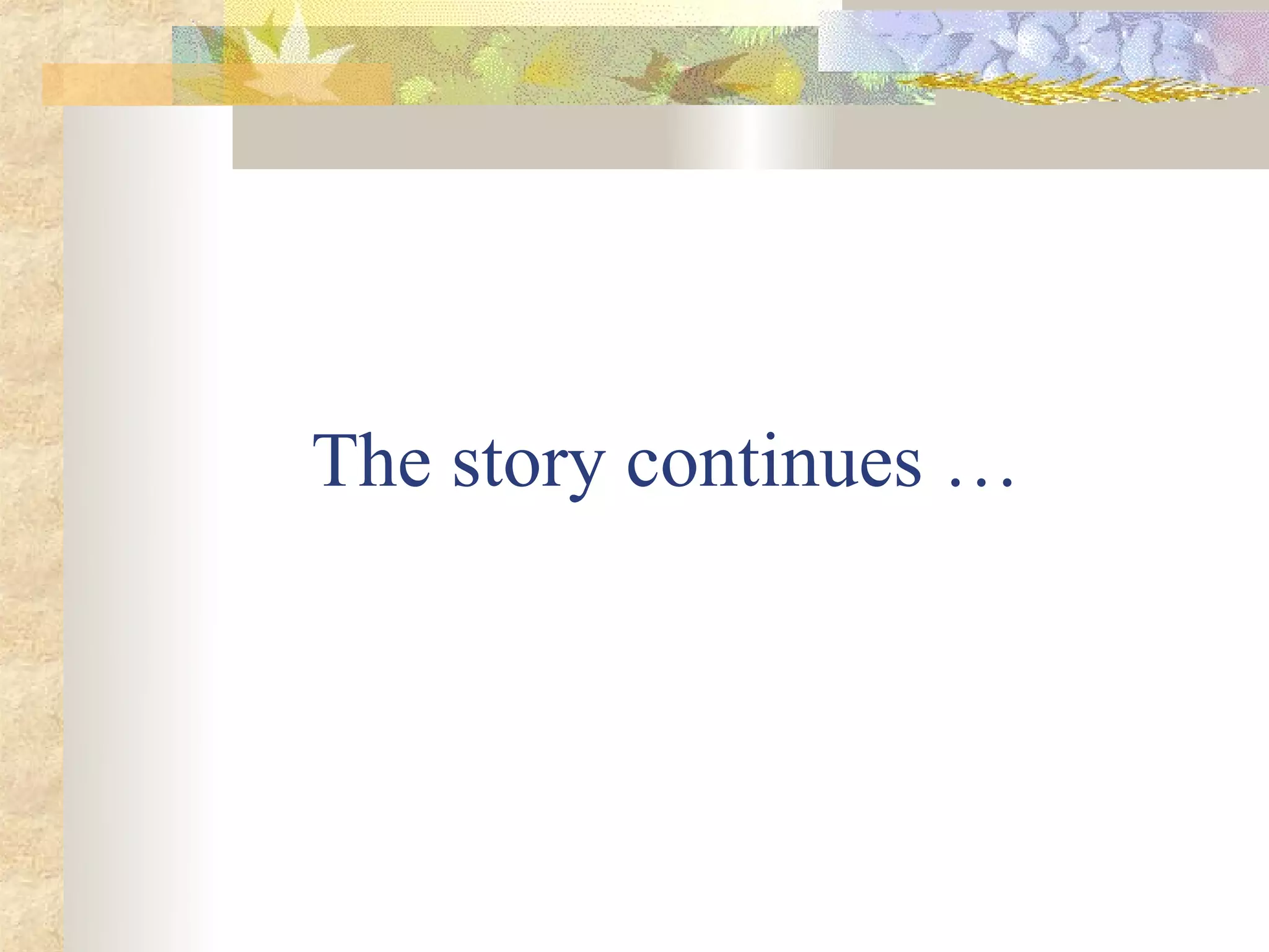 The story continues …
 