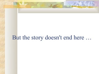 But the story doesn't end here …
 