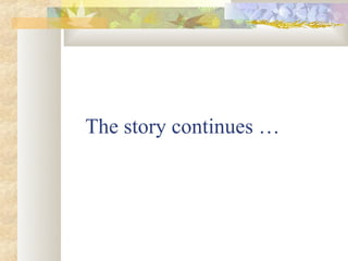 The story continues …
 