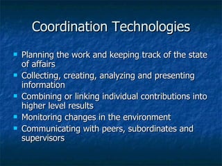 Coordination Technologies <ul><li>Planning the work and keeping track of the state of affairs </li></ul><ul><li>Collecting...