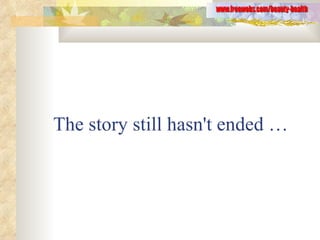 The story still hasn't ended … www.freewebs.com/beauty-health 