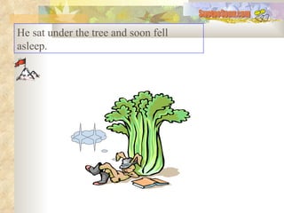 He sat under the tree and soon fell asleep.  SwetooSonu.com 