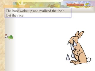 The hare woke up and realized that he'd lost the race. SwetooSonu.com 