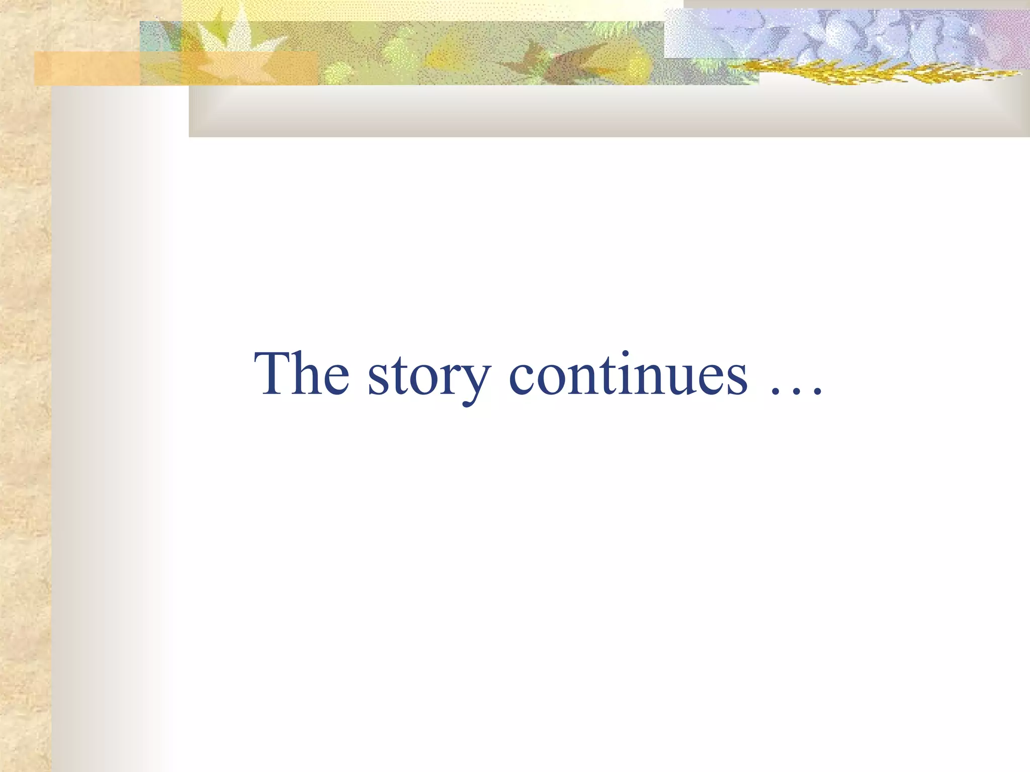 The story continues …
 