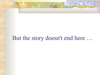 But the story doesn't end here …
 