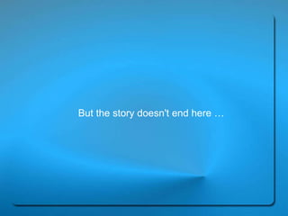 But the story doesn't end here … 