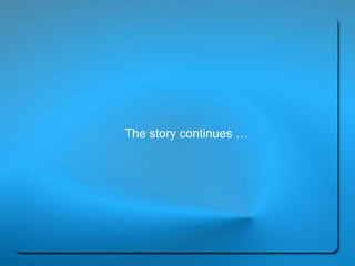 The story continues … 
