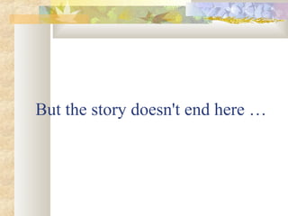 But the story doesn't end here …

 