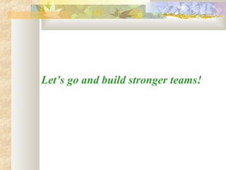 Let’s go and build stronger teams!

 