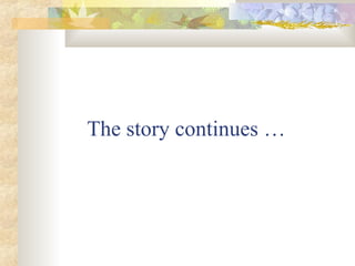 The story continues …
 