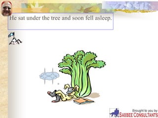 He sat under the tree and soon fell asleep.
 