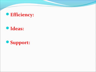 Efficiency:
Ideas:
Support: