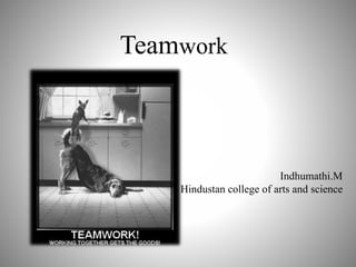 Teamwork
Indhumathi.M
Hindustan college of arts and science
 