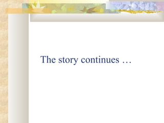 The story continues …
 