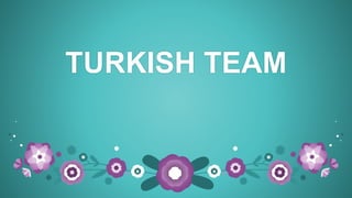TURKISH TEAM
 