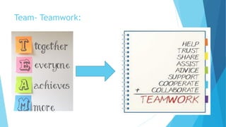 Team- Teamwork:
 